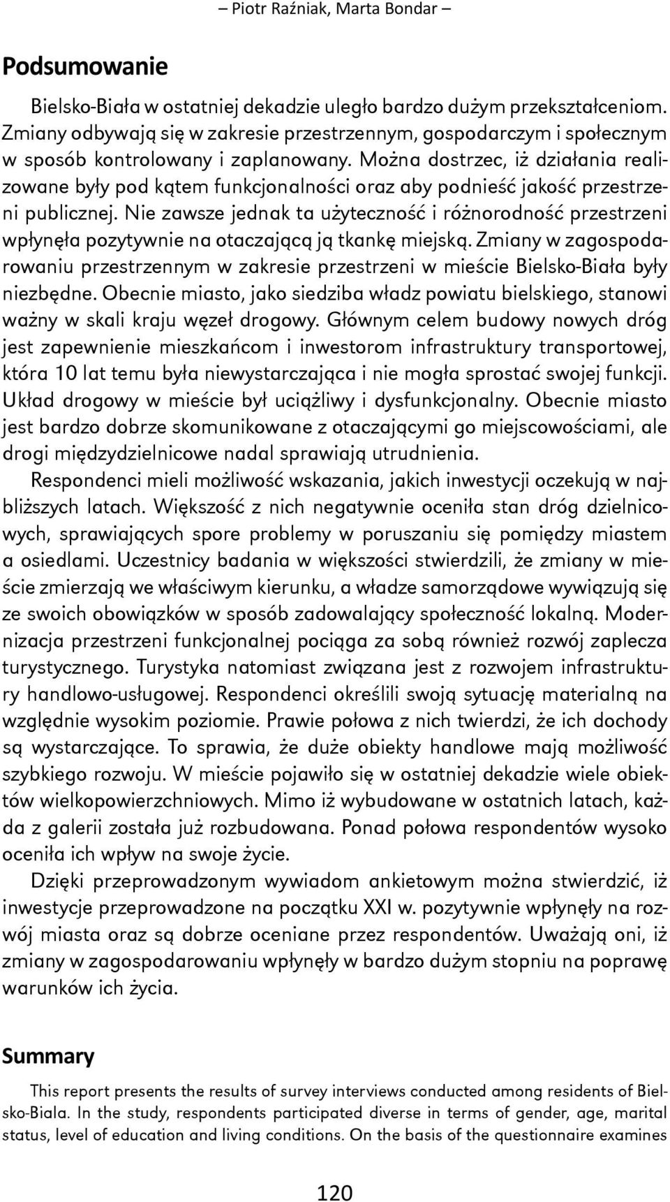 Można dostrzec, iż działania realizowane były pod kątem funkcjonalności oraz aby podnieść jakość przestrzeni publicznej.