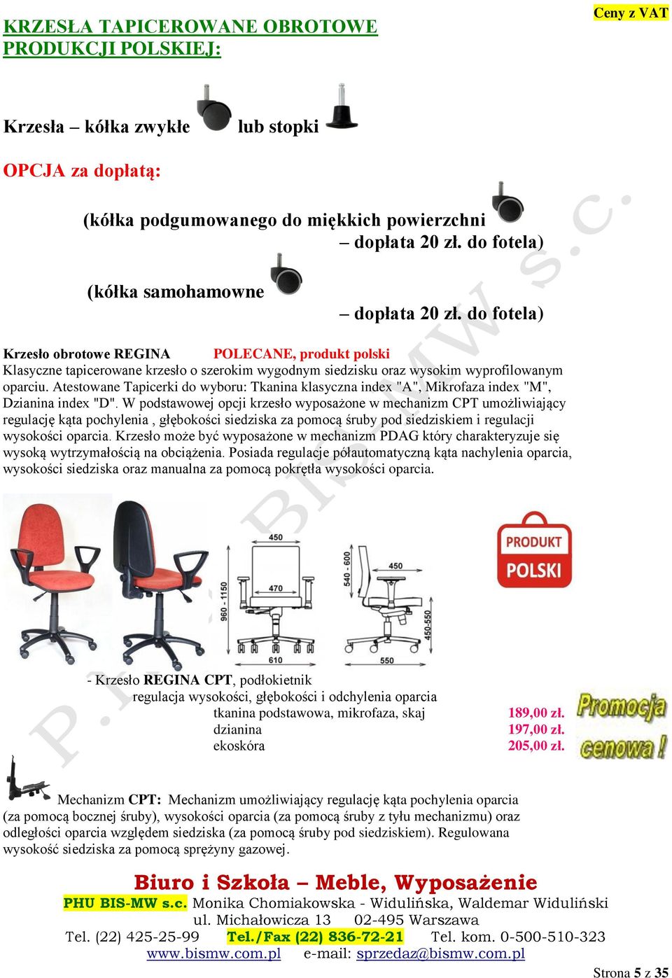 do fotela) Krzesło obrotowe REGINA POLECANE, produkt polski Klasyczne tapicerowane krzesło o szerokim wygodnym siedzisku oraz wysokim wyprofilowanym oparciu.