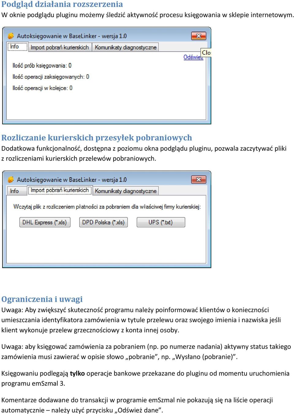 Ograniczenia i uwagi Uwaga: Aby zwiększyć skuteczność programu należy poinformować klientów o konieczności umieszczania identyfikatora zamówienia w tytule przelewu oraz swojego imienia i nazwiska