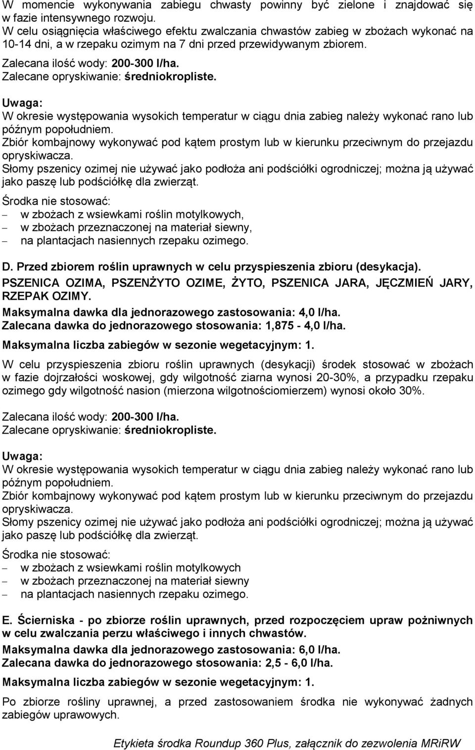 W okresie występowania wysokich temperatur w ciągu dnia zabieg należy wykonać rano lub późnym popołudniem.