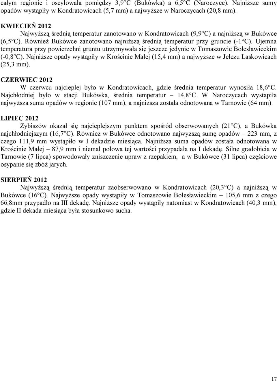 Ujemna temperatura przy powierzchni gruntu utrzymywała się jeszcze jedynie w Tomaszowie Bolesławieckim (-0,8 C).