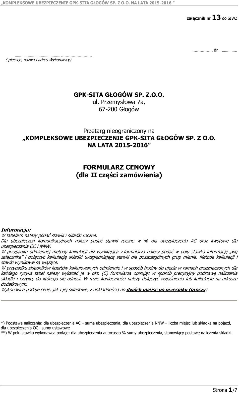 Dla ubezpieczeń komunikacyjnych należy podać stawki roczne w % dla AC oraz kwotowe dla ubezpieczania OC i NNW.
