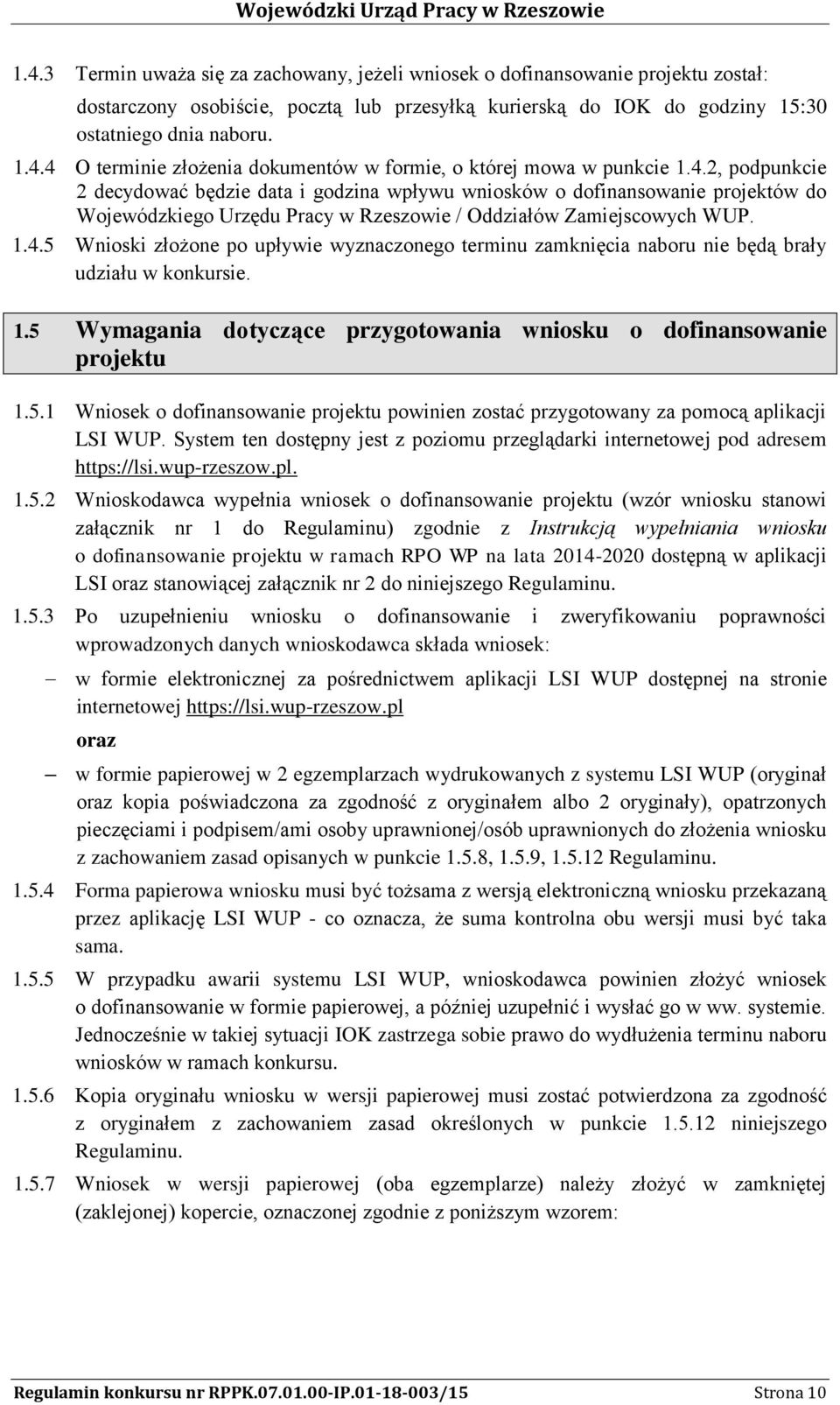 1.5 Wymagania dotyczące przygotowania wniosku o dofinansowanie projektu 1.5.1 Wniosek o dofinansowanie projektu powinien zostać przygotowany za pomocą aplikacji LSI WUP.