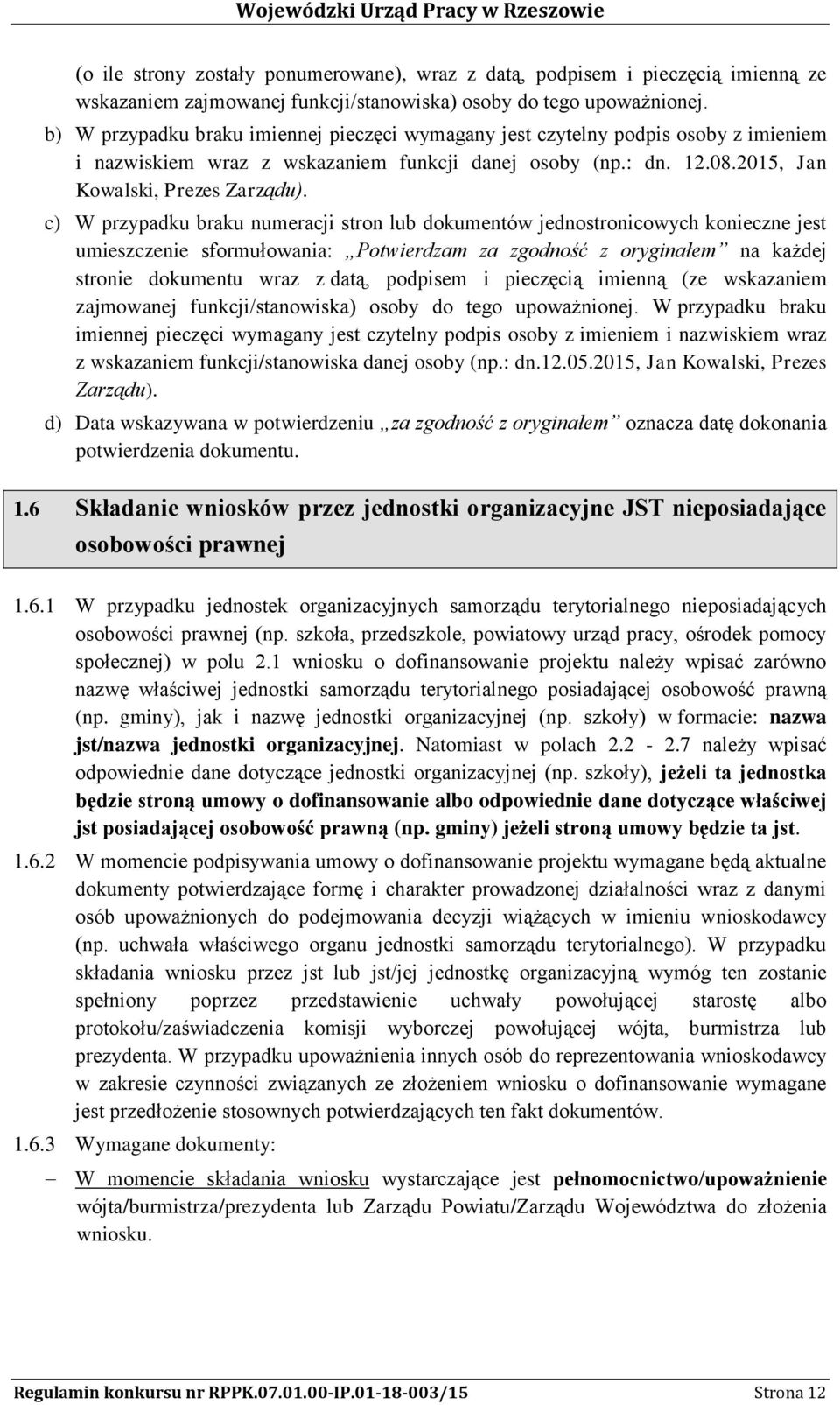 c) W przypadku braku numeracji stron lub dokumentów jednostronicowych konieczne jest umieszczenie sformułowania: Potwierdzam za zgodność z oryginałem na każdej stronie dokumentu wraz z datą, podpisem