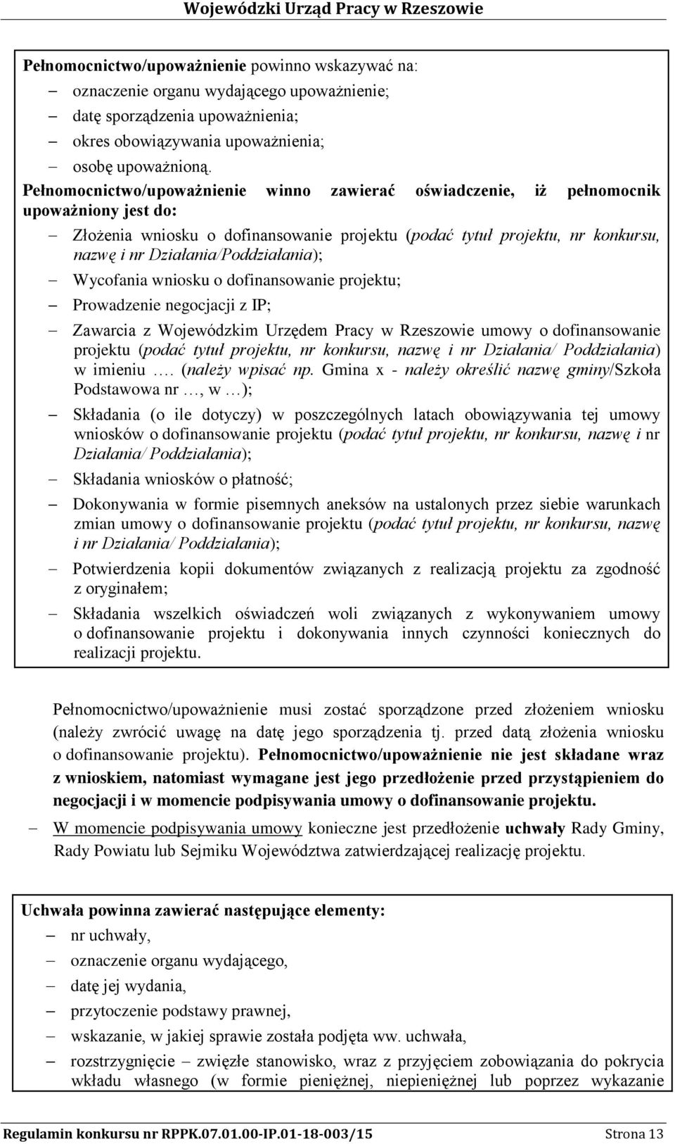 Działania/Poddziałania); Wycofania wniosku o dofinansowanie projektu; Prowadzenie negocjacji z IP; Zawarcia z Wojewódzkim Urzędem Pracy w Rzeszowie umowy o dofinansowanie projektu (podać tytuł