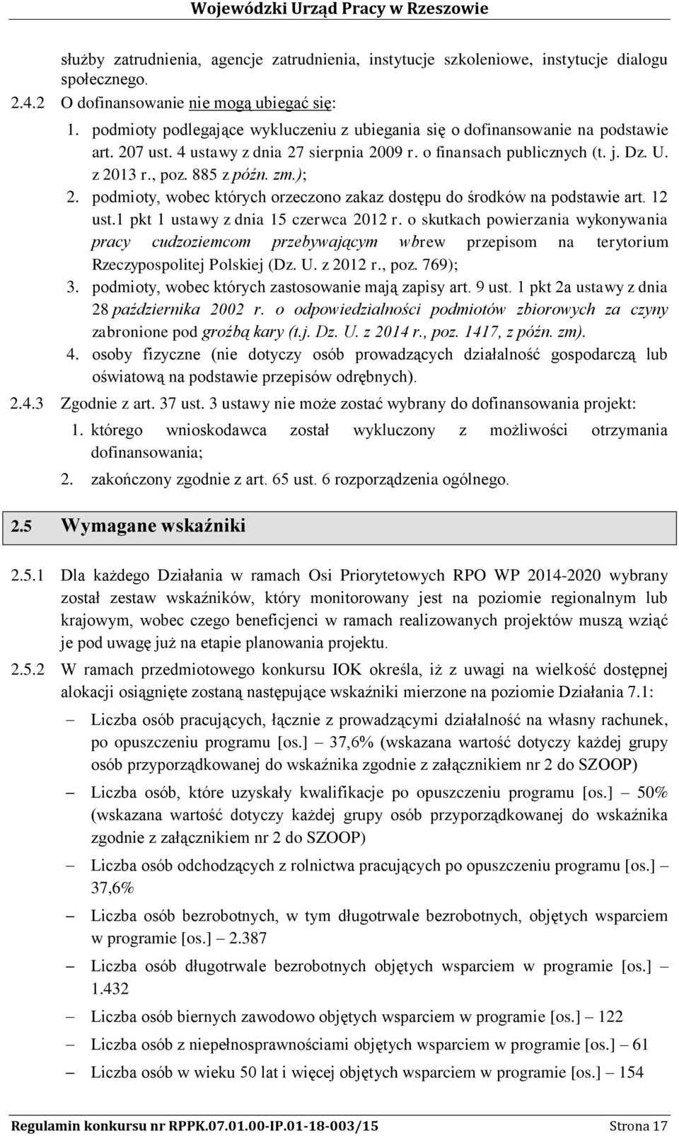 ); 2. podmioty, wobec których orzeczono zakaz dostępu do środków na podstawie art. 12 ust.1 pkt 1 ustawy z dnia 15 czerwca 2012 r.