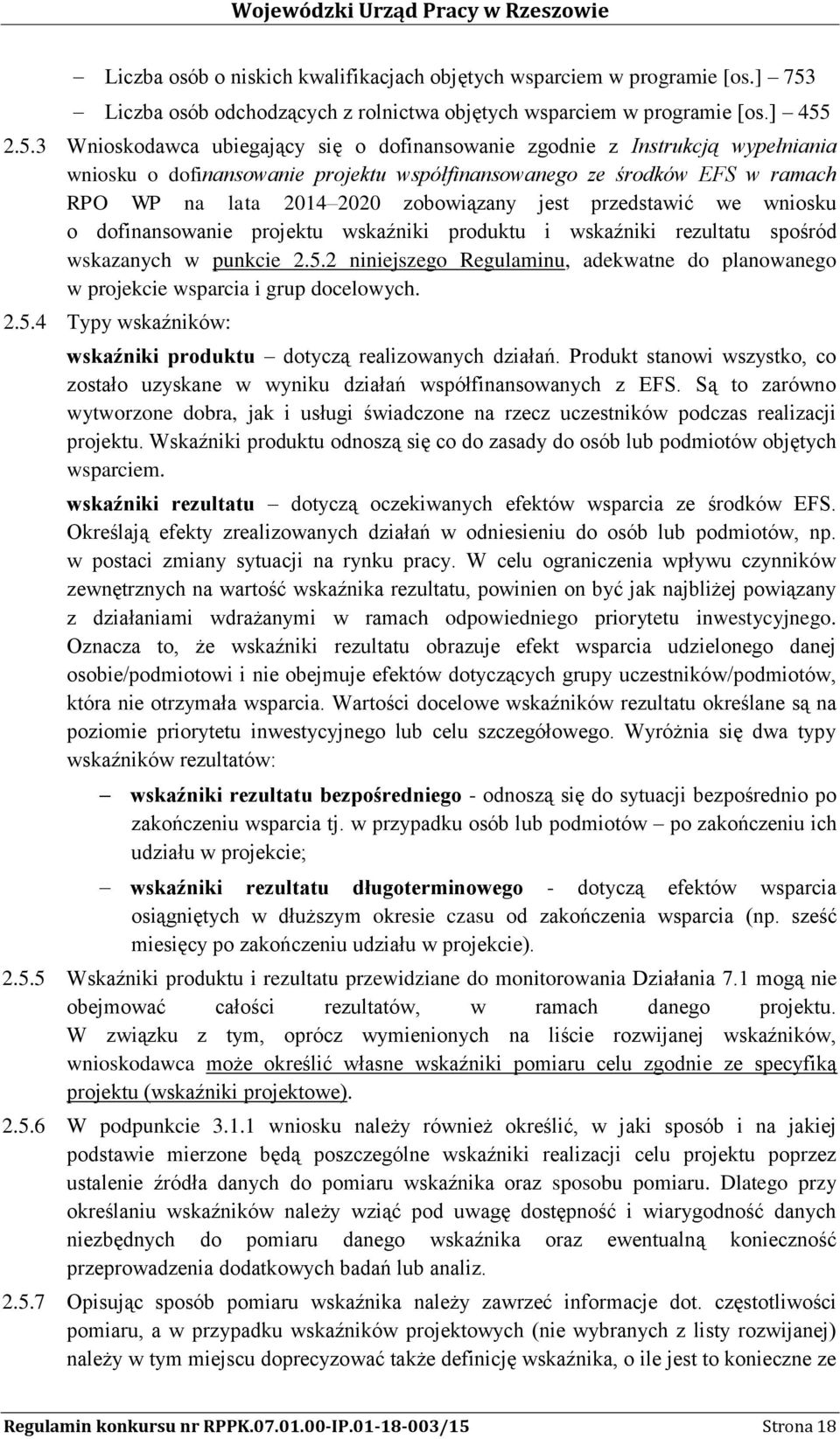 2.5.3 Wnioskodawca ubiegający się o dofinansowanie zgodnie z Instrukcją wypełniania wniosku o dofinansowanie projektu współfinansowanego ze środków EFS w ramach RPO WP na lata 2014 2020 zobowiązany