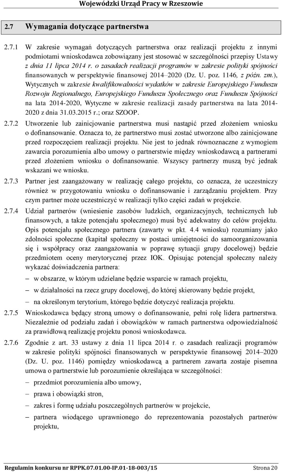 ), Wytycznych w zakresie kwalifikowalności wydatków w zakresie Europejskiego Funduszu Rozwoju Regionalnego, Europejskiego Funduszu Społecznego oraz Funduszu Spójności na lata 2014-2020, Wytyczne w