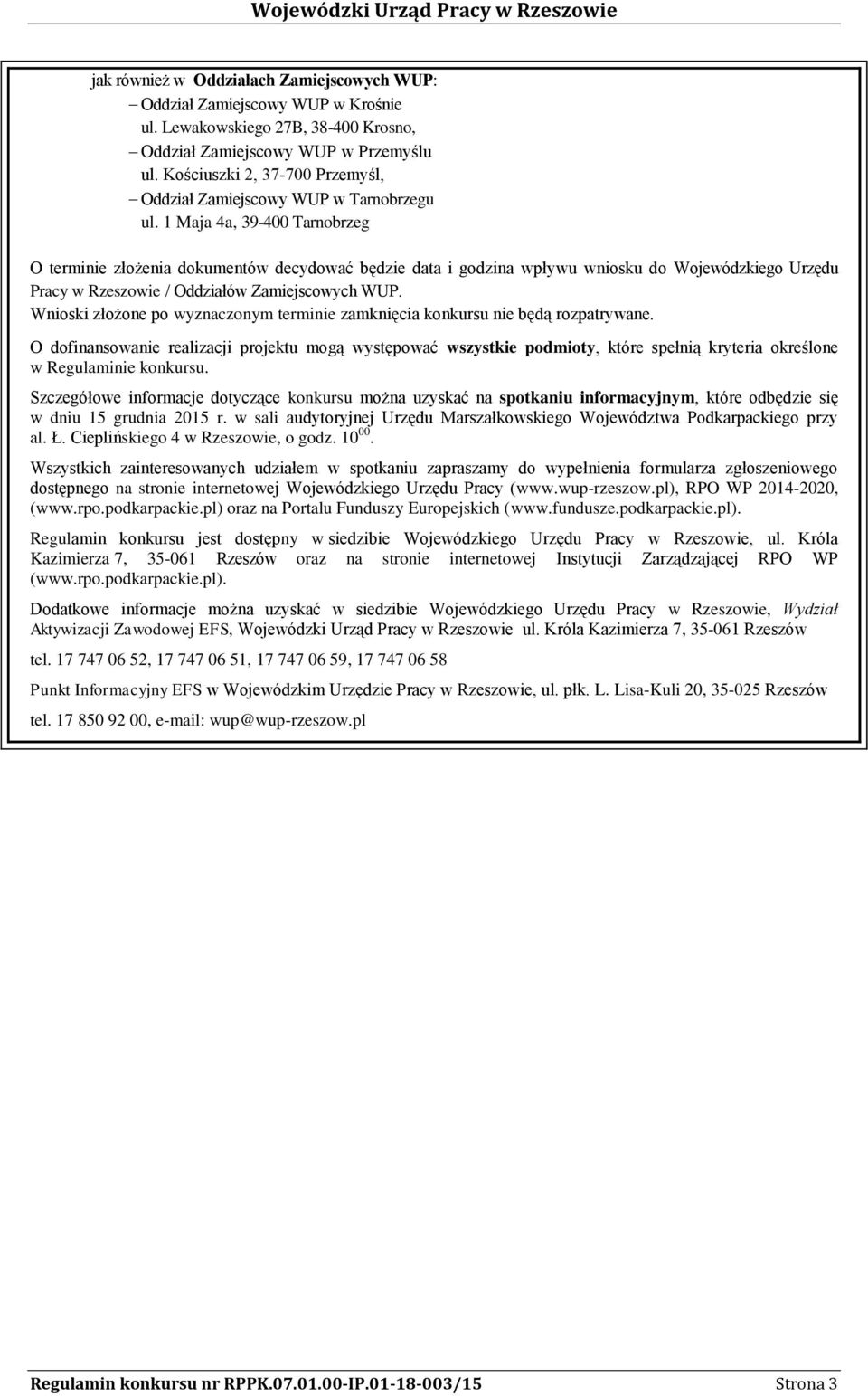 1 Maja 4a, 39-400 Tarnobrzeg O terminie złożenia dokumentów decydować będzie data i godzina wpływu wniosku do Wojewódzkiego Urzędu Pracy w Rzeszowie / Oddziałów Zamiejscowych WUP.