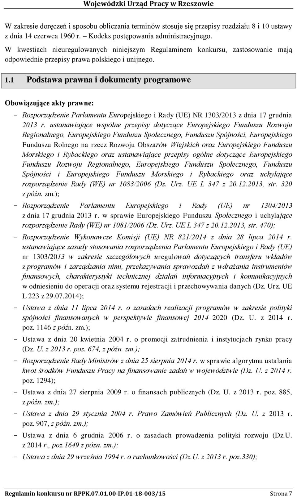 1 Podstawa prawna i dokumenty programowe Obowiązujące akty prawne: Rozporządzenie Parlamentu Europejskiego i Rady (UE) NR 1303/2013 z dnia 17 grudnia 2013 r.
