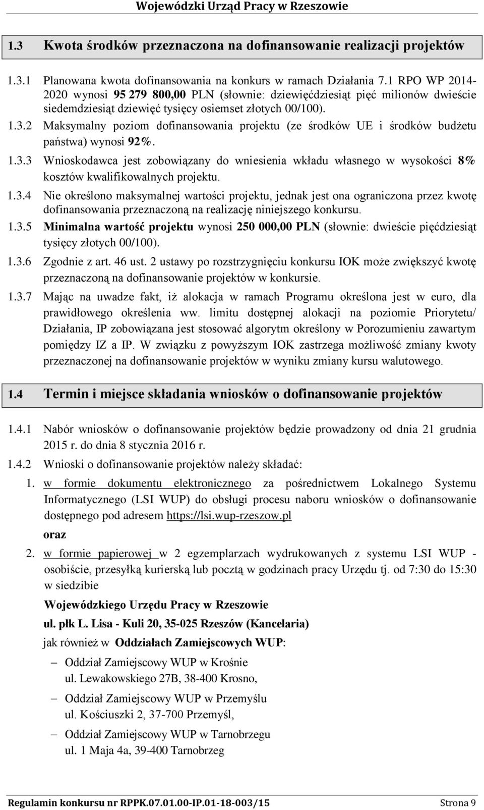 2 Maksymalny poziom dofinansowania projektu (ze środków UE i środków budżetu państwa) wynosi 92%. 1.3.