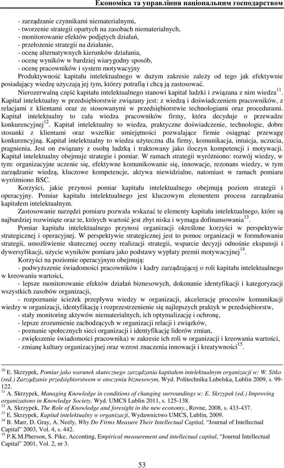 intelektualnego w dużym zakresie zależy od tego jak efektywnie posiadający wiedzę użyczają jej tym, którzy potrafią i chcą ją zastosować.