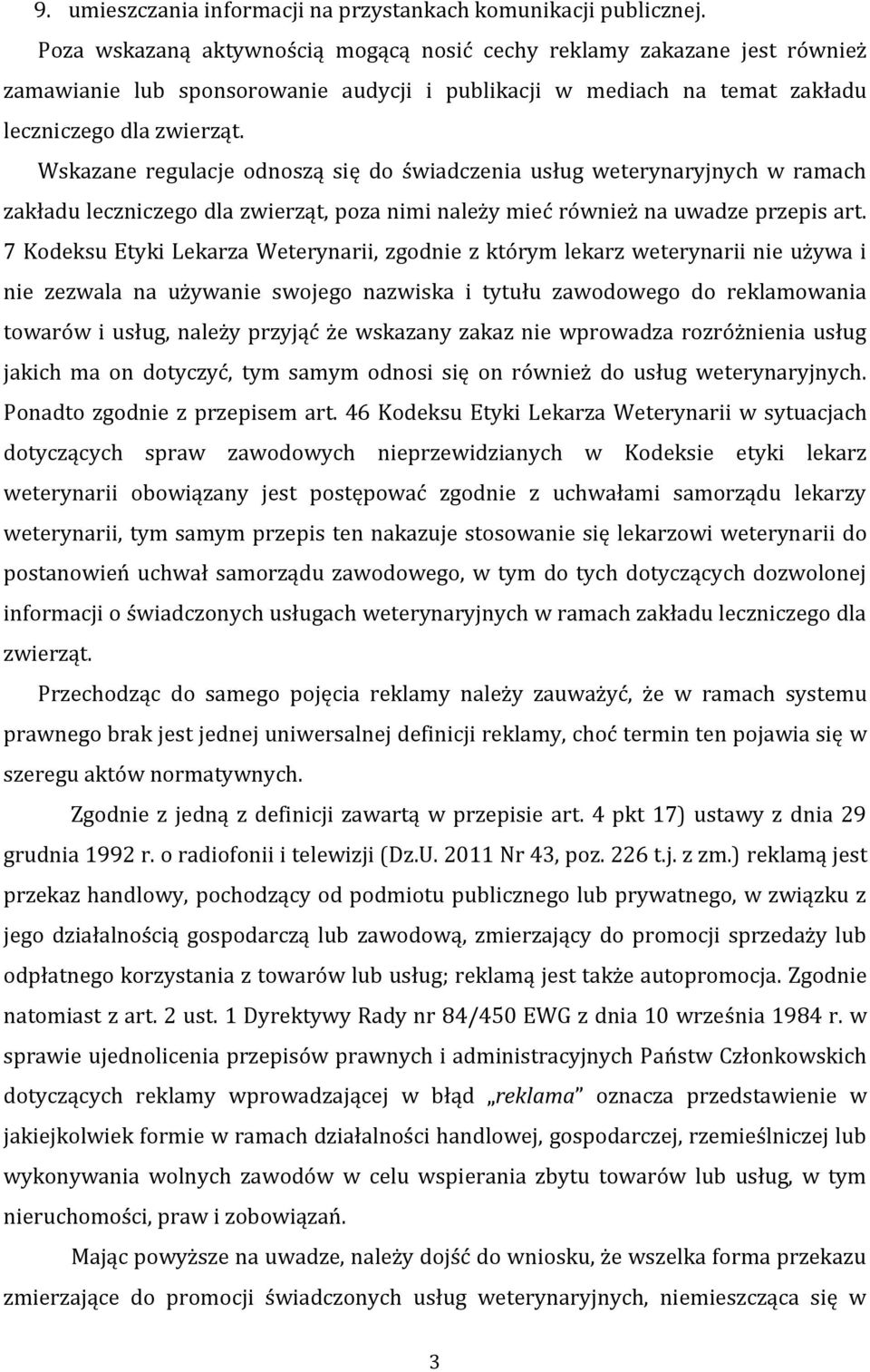 Wskazane regulacje odnoszą się do świadczenia usług weterynaryjnych w ramach zakładu leczniczego dla zwierząt, poza nimi należy mieć również na uwadze przepis art.