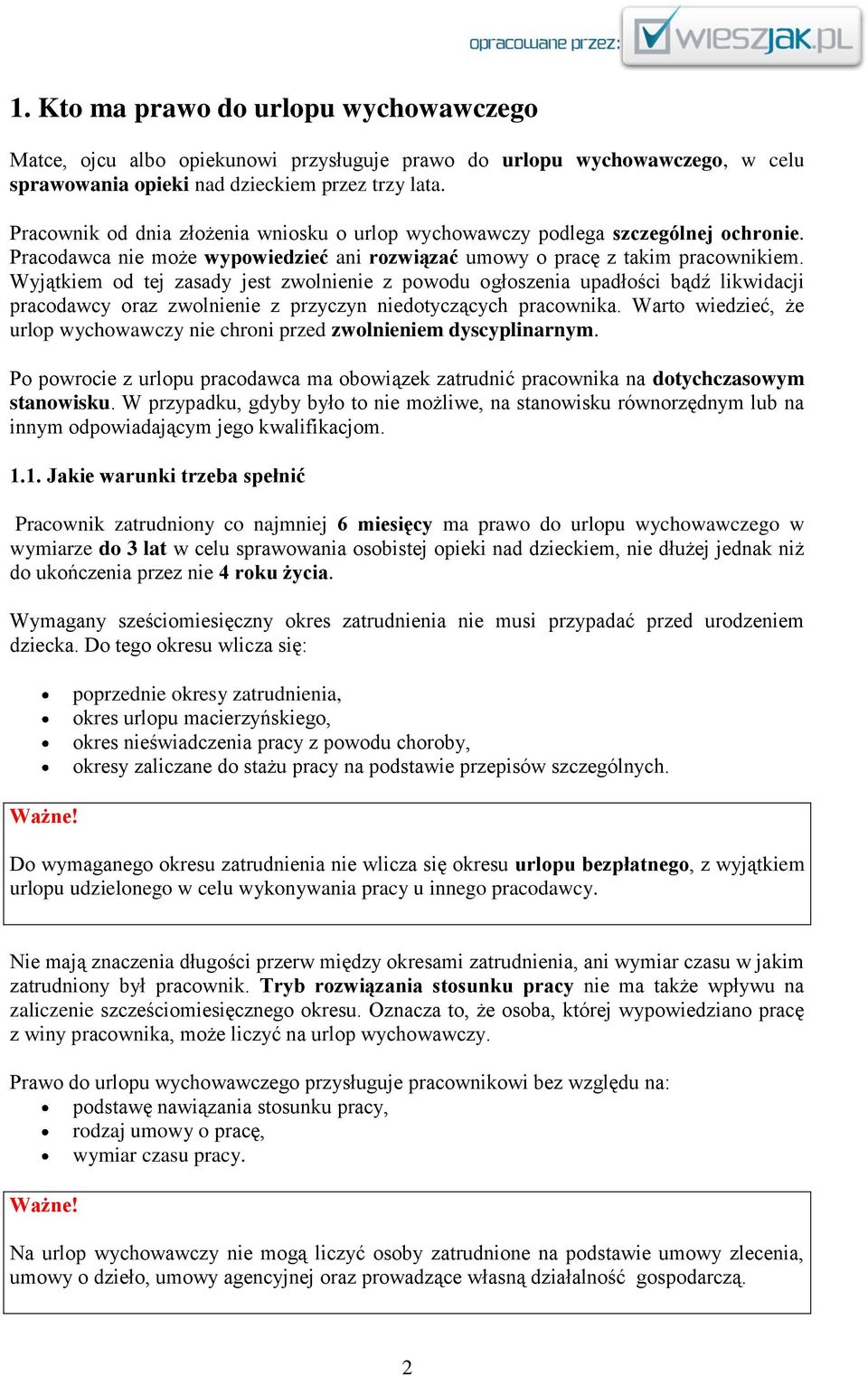 Wyjątkiem od tej zasady jest zwolnienie z powodu ogłoszenia upadłości bądź likwidacji pracodawcy oraz zwolnienie z przyczyn niedotyczących pracownika.