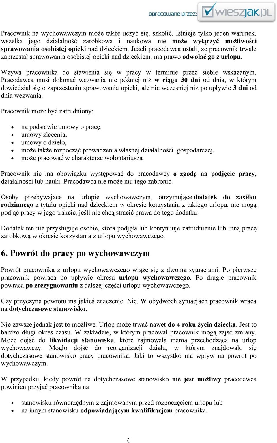 Jeżeli pracodawca ustali, że pracownik trwale zaprzestał sprawowania osobistej opieki nad dzieckiem, ma prawo odwołać go z urlopu.