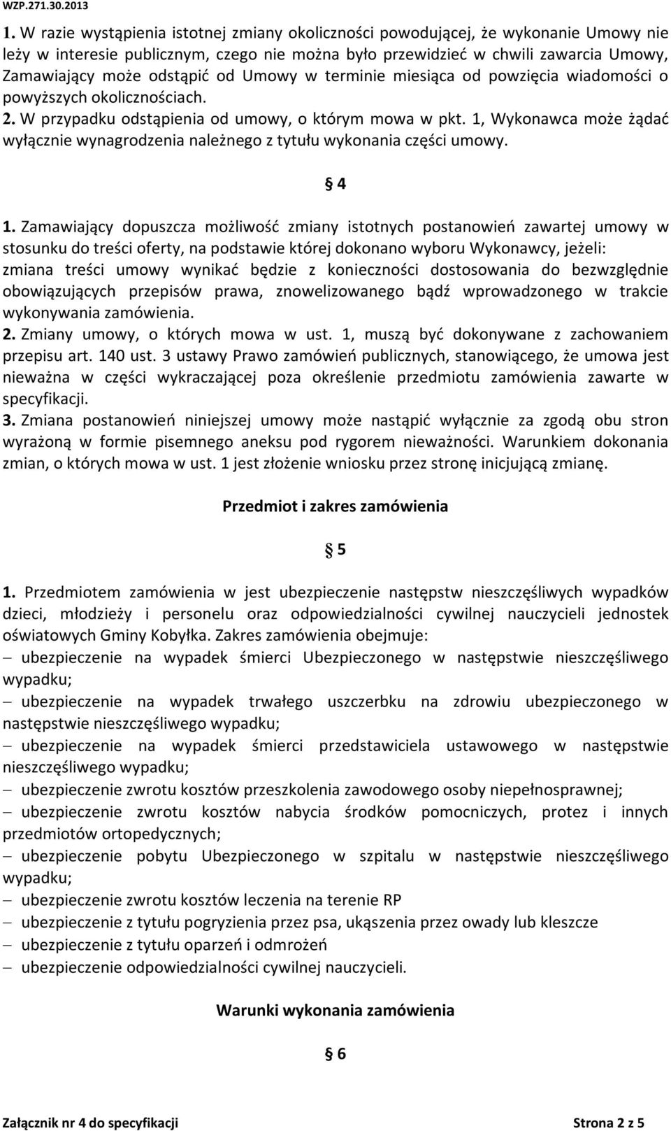 1, Wykonawca może żądać wyłącznie wynagrodzenia należnego z tytułu wykonania części umowy. 4 1.