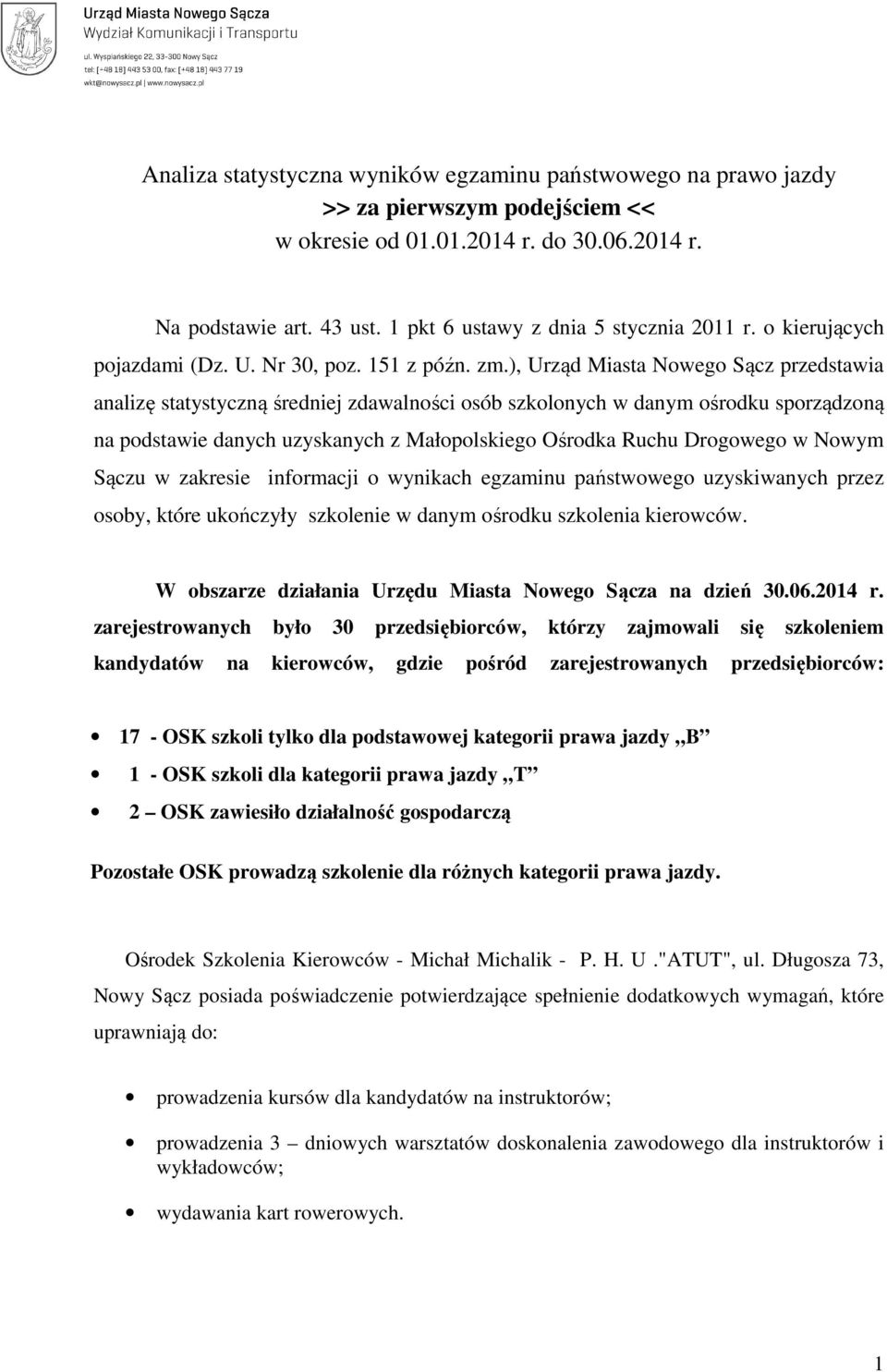 ), Urząd Miasta Nowego Sącz przedstawia analizę statystyczną średniej zdawalności osób szkolonych w danym ośrodku sporządzoną na podstawie danych uzyskanych z Małopolskiego Ośrodka Ruchu Drogowego w