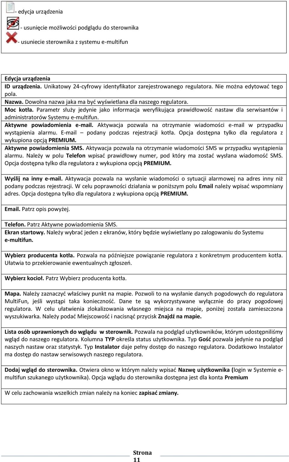 Parametr służy jedynie jako informacja weryfikująca prawidłowość nastaw dla serwisantów i administratorów Systemu e-multifun. Aktywne powiadomienia e-mail.