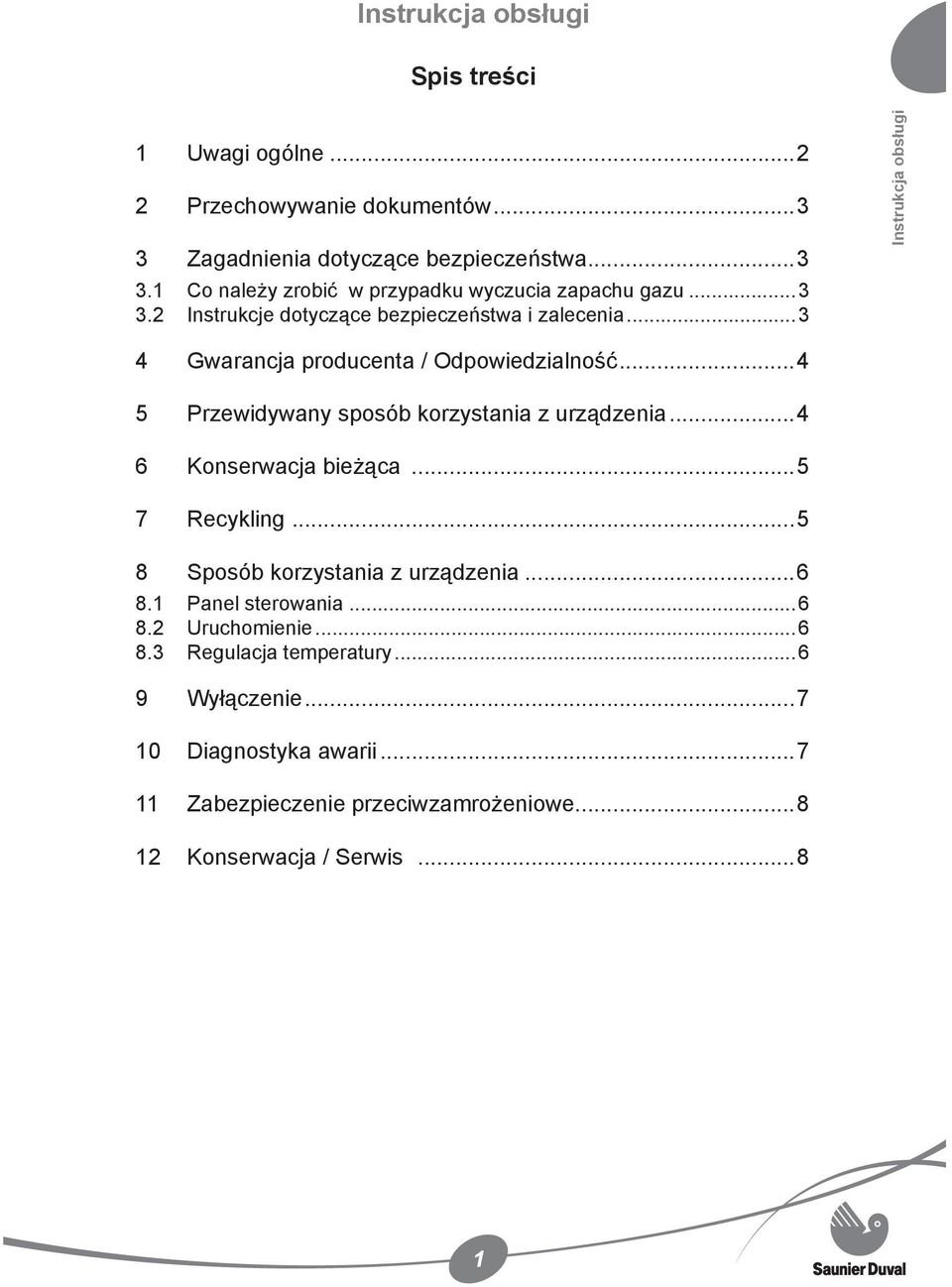 ..4 5 Przewidywany sposób korzystania z urządzenia...4 6 Konserwacja bieżąca...5 7 Recykling...5 8 Sposób korzystania z urządzenia...6 8.1 Panel sterowania.