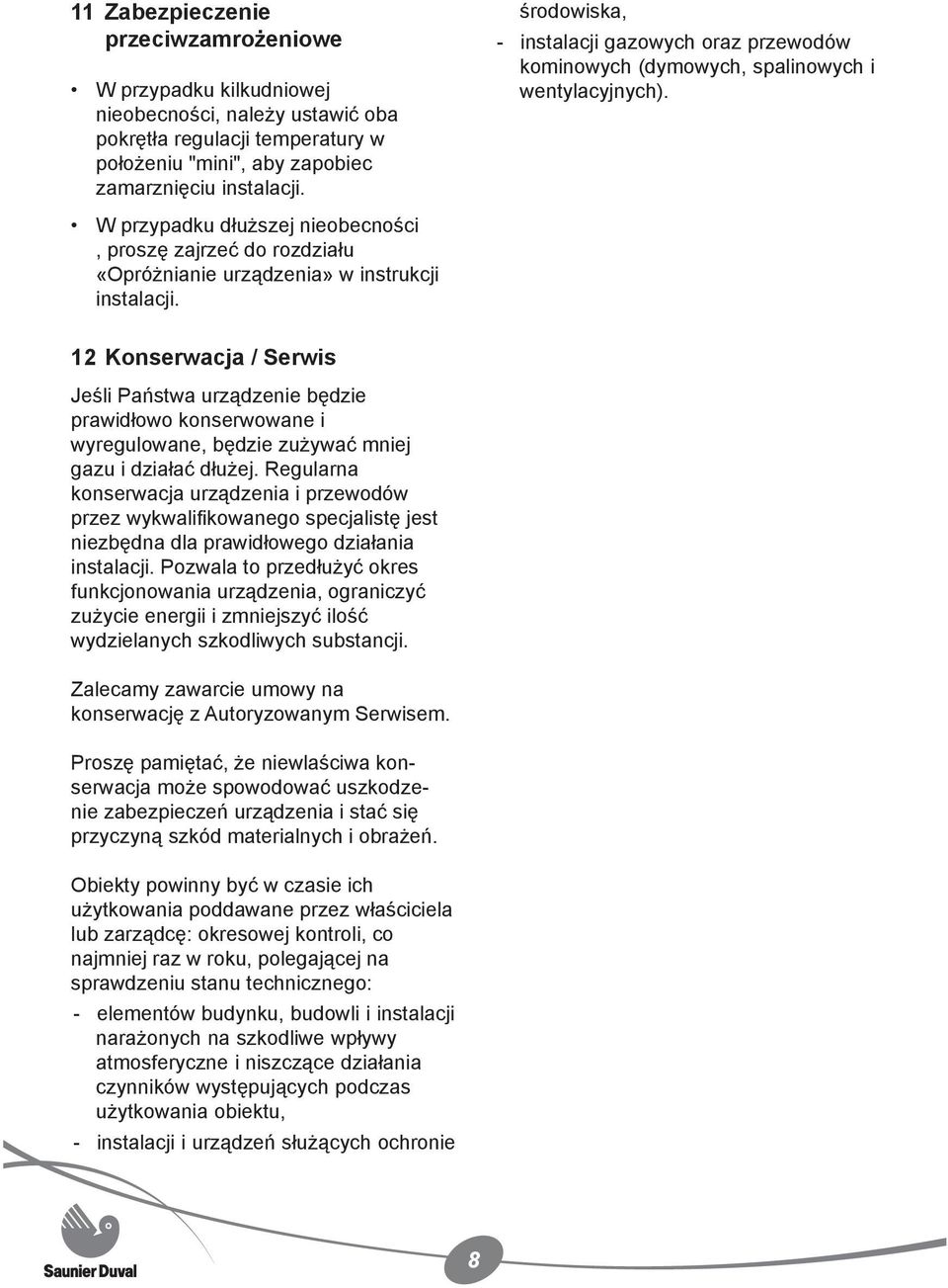środowiska, - instalacji gazowych oraz przewodów kominowych (dymowych, spalinowych i wentylacyjnych).