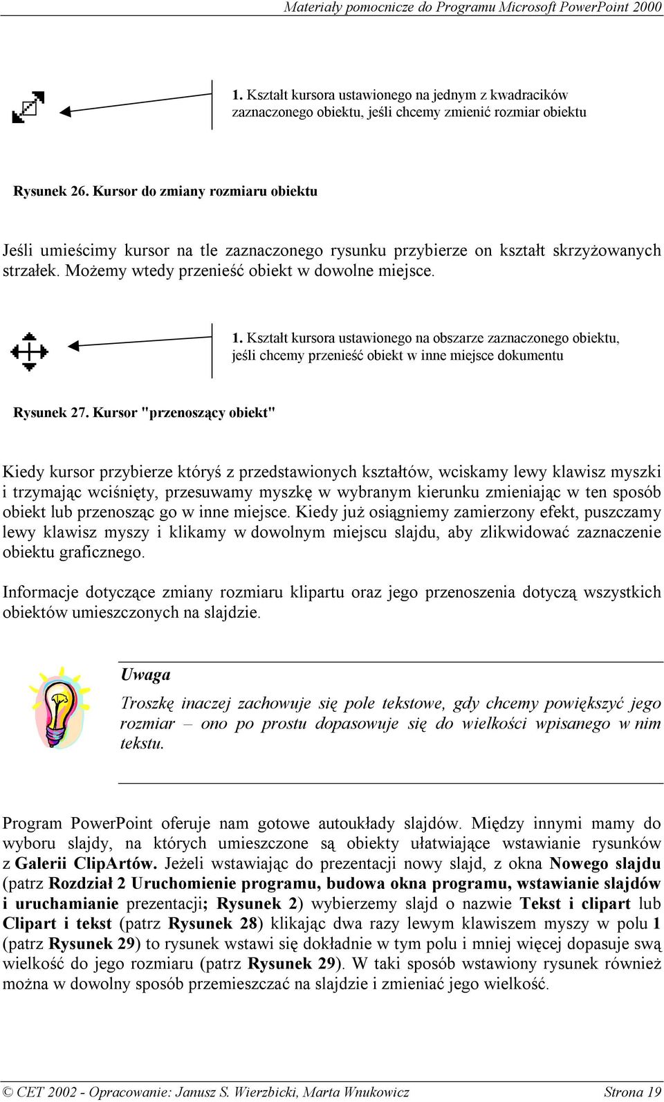 Kształt kursora ustawionego na obszarze zaznaczonego obiektu, jeśli chcemy przenieść obiekt w inne miejsce dokumentu Rysunek 27.