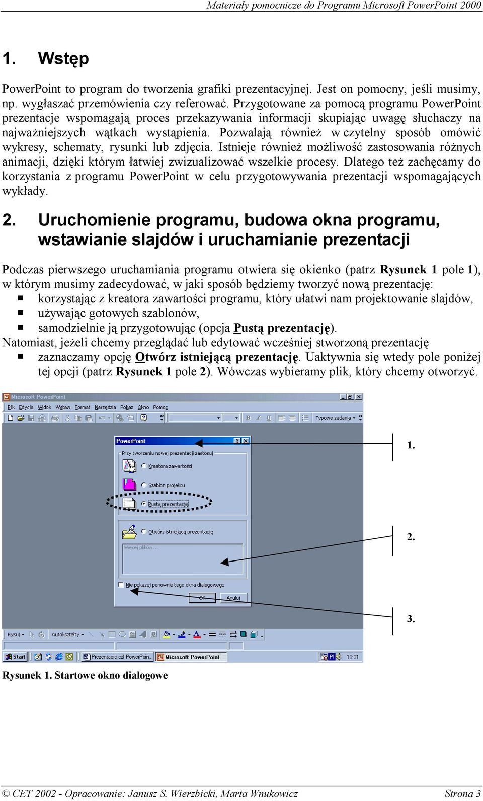 Pozwalają również w czytelny sposób omówić wykresy, schematy, rysunki lub zdjęcia. Istnieje również możliwość zastosowania różnych animacji, dzięki którym łatwiej zwizualizować wszelkie procesy.