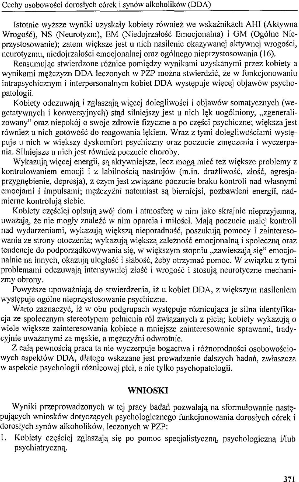 Reasumując stwierdzone różnice pomiędzy wynikami uzyskanymi przez kobiety a wynikami mężczyzn ODA leczonych w PZP można stwierdzić, że w funkcjonowaniu intrapsychicznym i interpersonalnym kobiet ODA