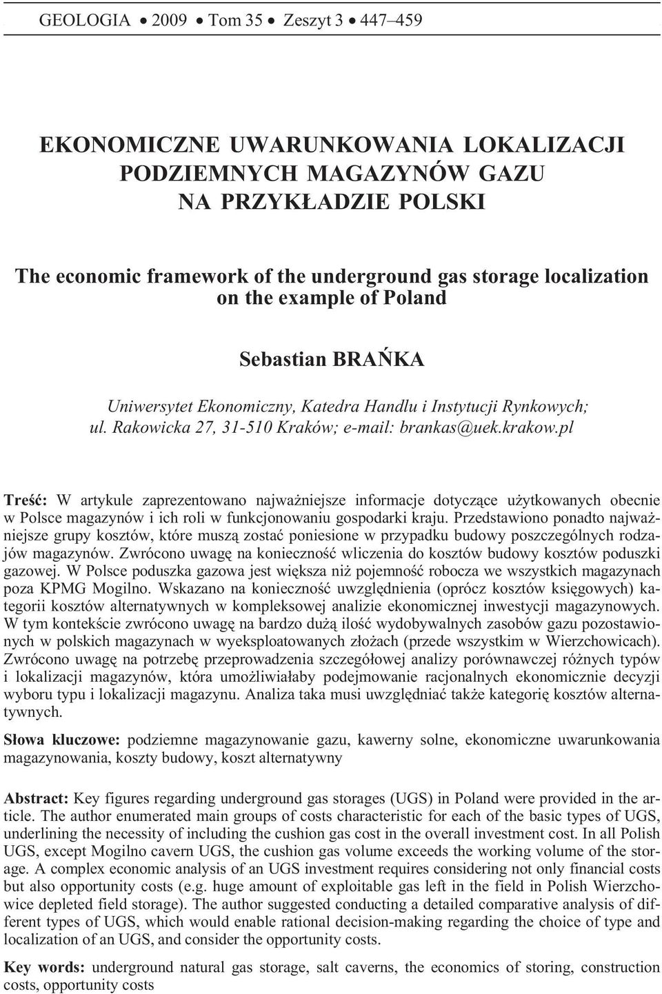pl Treœæ: W artykule zaprezentowano najwa niejsze informacje dotycz¹ce u ytkowanych obecnie w Polsce magazynów i ich roli w funkcjonowaniu gospodarki kraju.