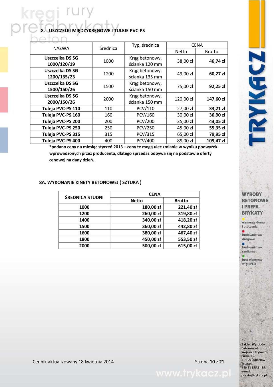Tuleja PVC-PS 110 110 PCV/110 27,00 zł 33,21 zł Tuleja PVC-PS 160 160 PCV/160 30,00 zł 36,90 zł Tuleja PVC-PS 200 200 PCV/200 35,00 zł 43,05 zł Tuleja PVC-PS 250 250 PCV/250 45,00 zł 55,35 zł Tuleja