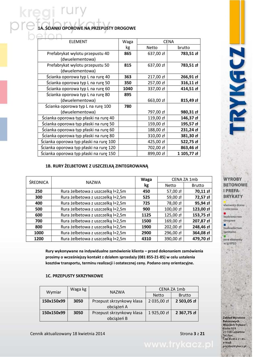 oporowa typ L na rurę 80 (dwuelementowa) 895 663,00 zł 815,49 zł Ścianka oporowa typ L na rurę 100 (dwuelementowa) 780 797,00 zł 980,31 zł Ścianka oporowa typ płaski na rurę 40 119,00 zł 146,37 zł