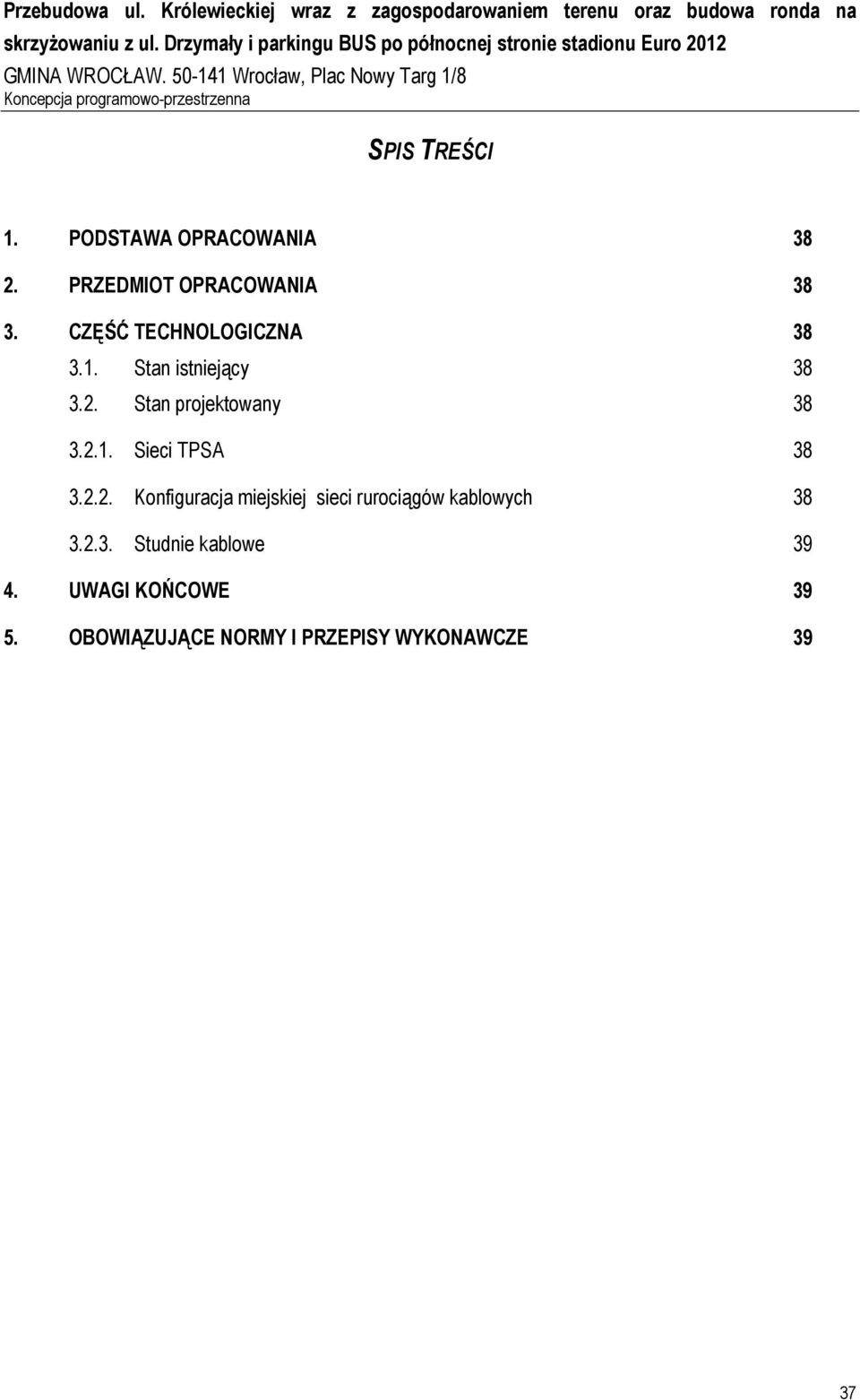 Stan projektowany 38 3.2.1. Sieci TPSA 38 3.2.2. Konfiguracja miejskiej sieci rurociągów kablowych 38 3.
