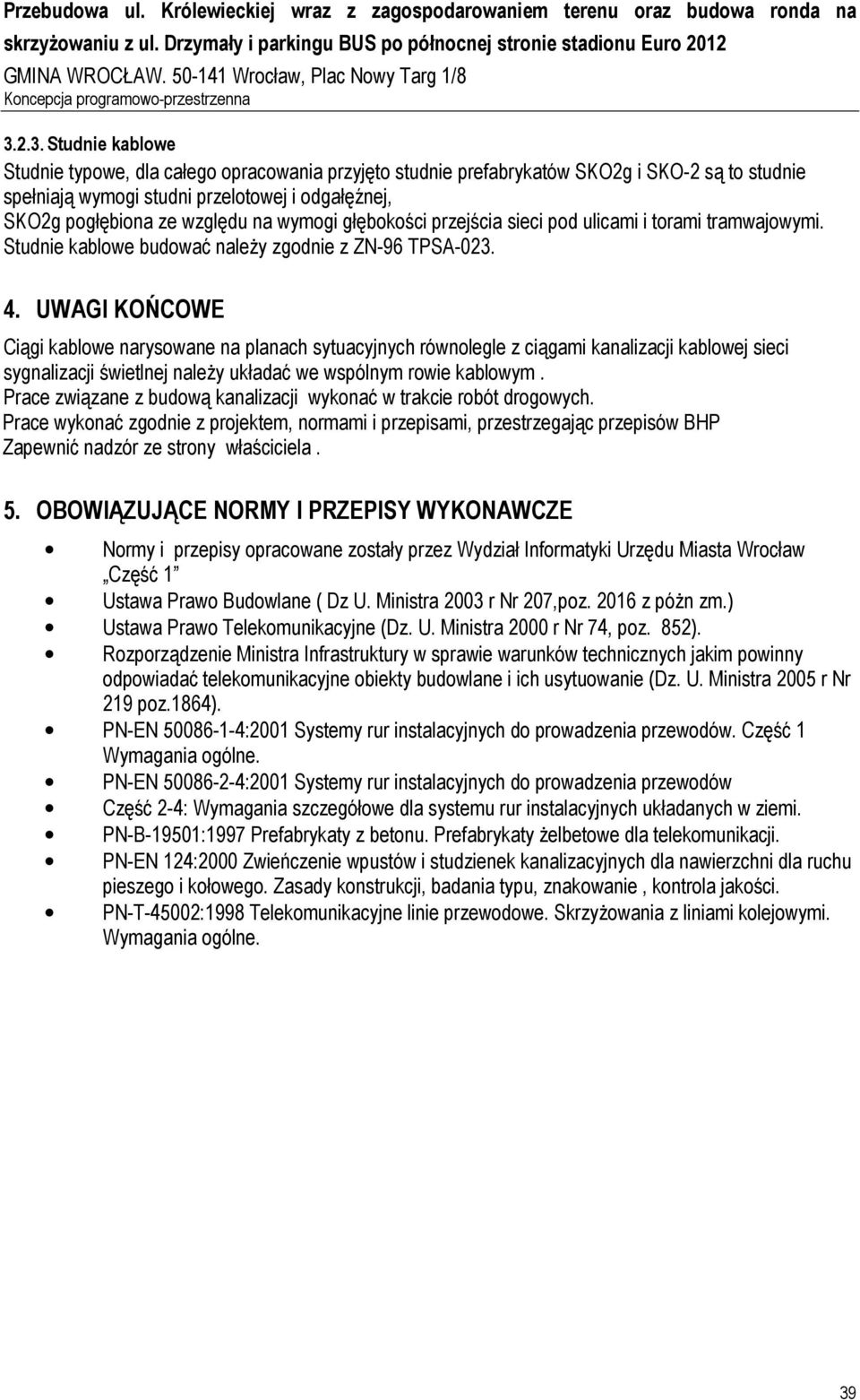 wymogi głębokości przejścia sieci pod ulicami i torami tramwajowymi. Studnie kablowe budować naleŝy zgodnie z ZN-96 TPSA-023. 4.