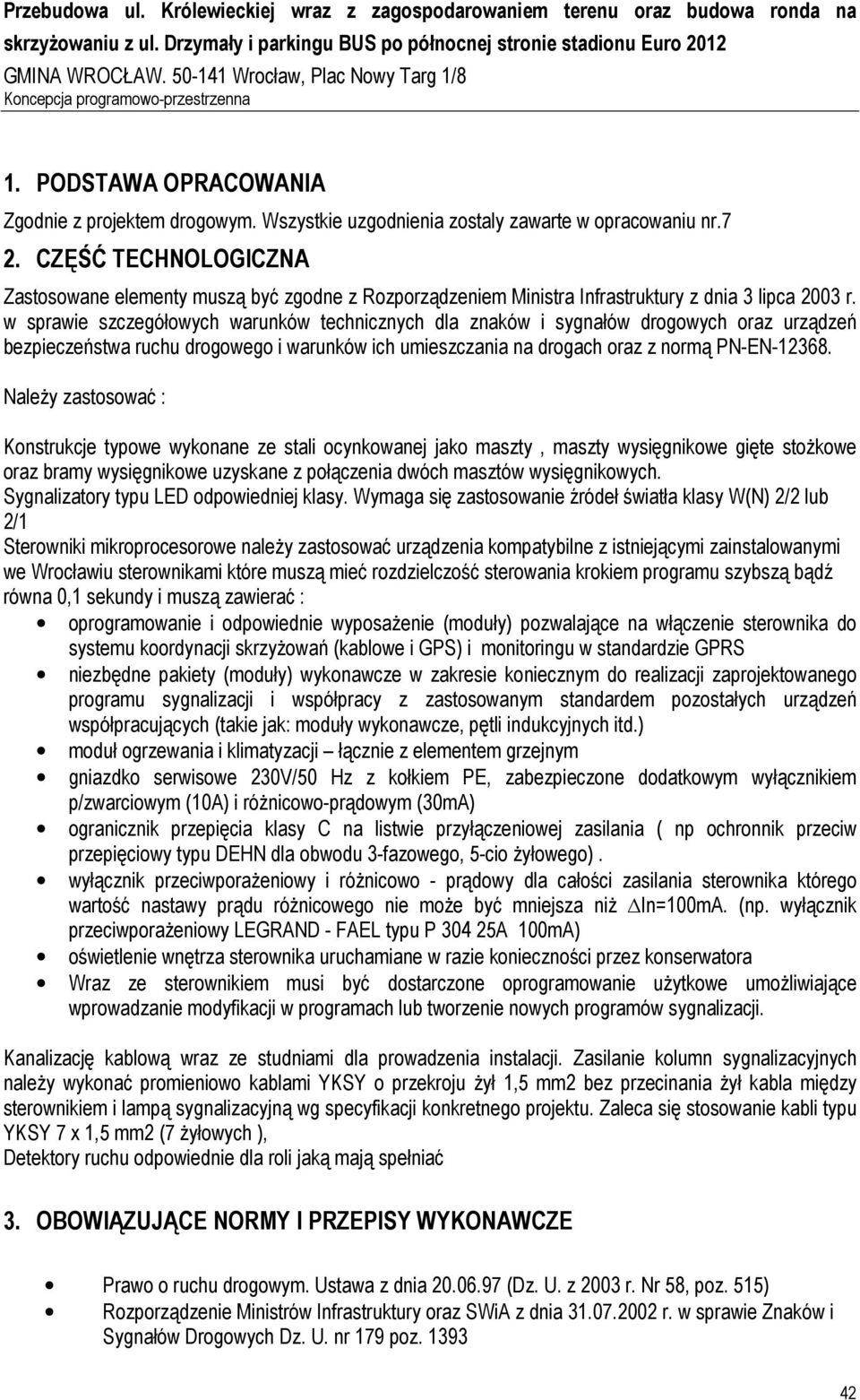 w sprawie szczegółowych warunków technicznych dla znaków i sygnałów drogowych oraz urządzeń bezpieczeństwa ruchu drogowego i warunków ich umieszczania na drogach oraz z normą PN-EN-12368.