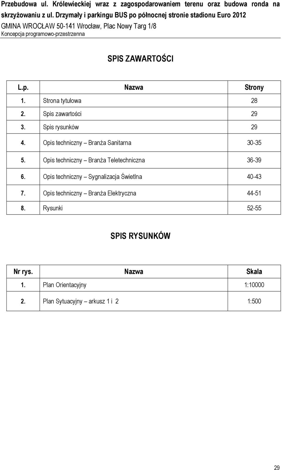 Opis techniczny BranŜa Teletechniczna 36-39 6. Opis techniczny Sygnalizacja Świetlna 40-43 7.