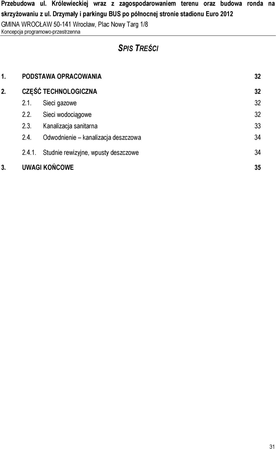 3. Kanalizacja sanitarna 33 2.4. Odwodnienie kanalizacja deszczowa 34 2.4.1.