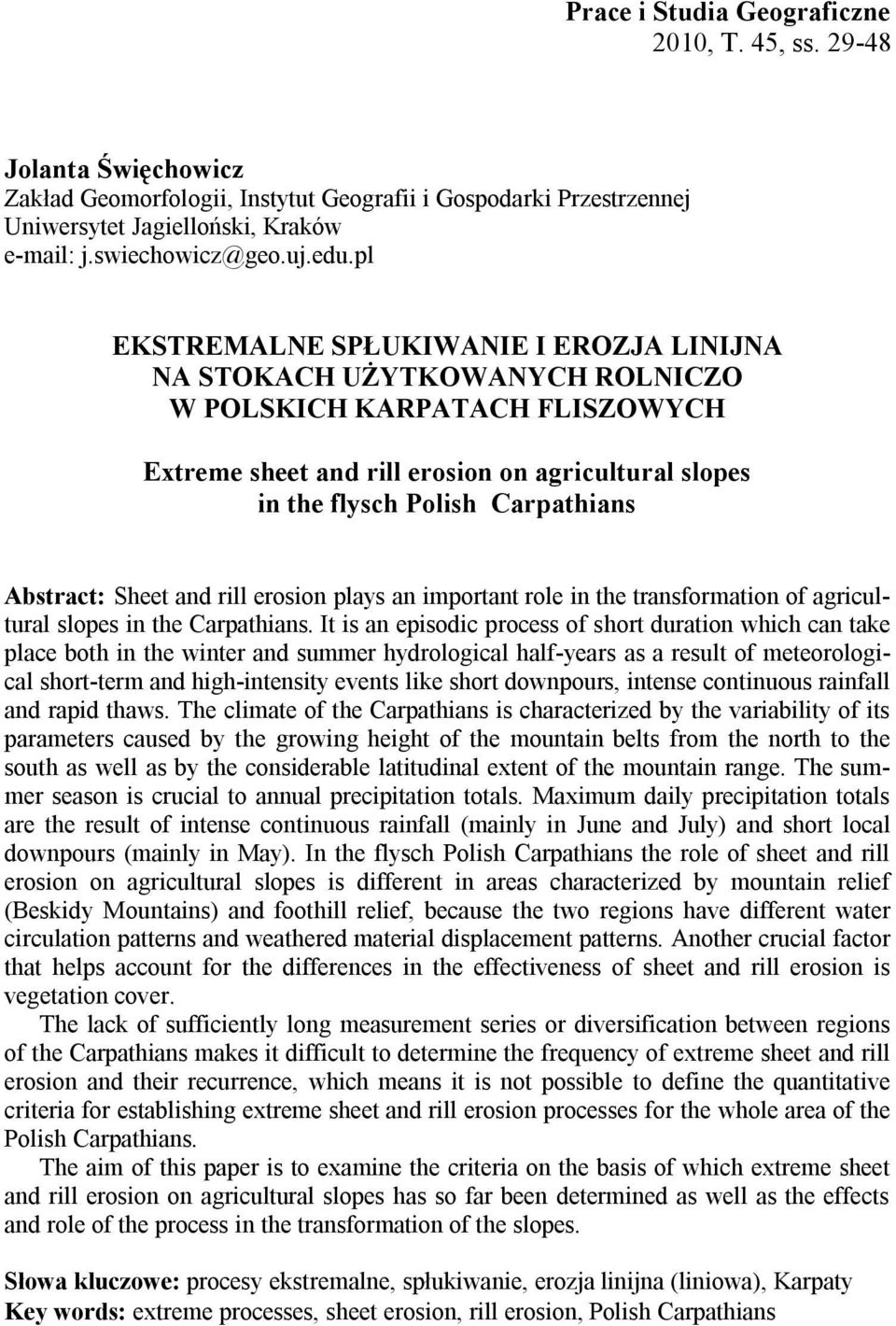 pl EKSTREMALNE SPŁUKIWANIE I EROZJA LINIJNA NA STOKACH UŻYTKOWANYCH ROLNICZO W POLSKICH KARPATACH FLISZOWYCH Extreme sheet and rill erosion on agricultural slopes in the flysch Polish Carpathians