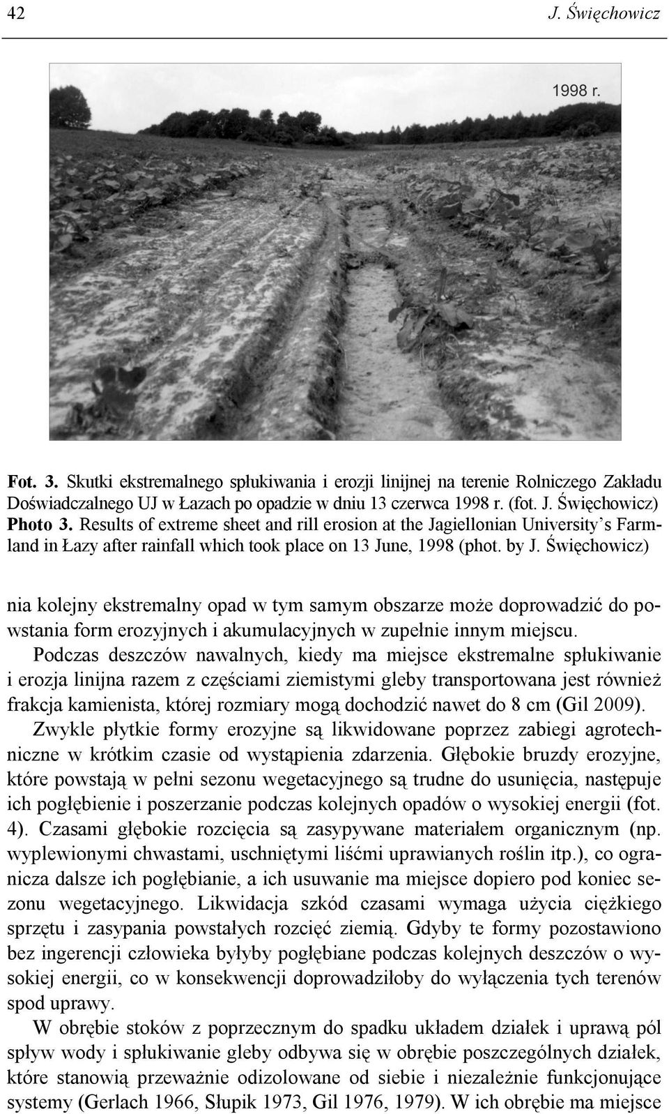 Święchowicz) nia kolejny ekstremalny opad w tym samym obszarze może doprowadzić do powstania form erozyjnych i akumulacyjnych w zupełnie innym miejscu.
