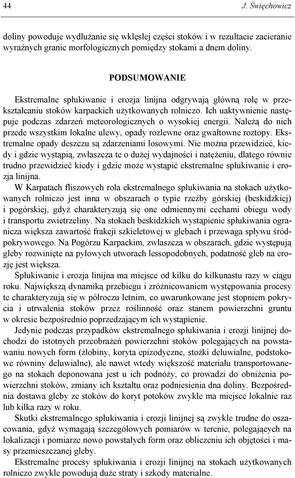 Ich uaktywnienie następuje podczas zdarzeń meteorologicznych o wysokiej energii. Należą do nich przede wszystkim lokalne ulewy, opady rozlewne oraz gwałtowne roztopy.