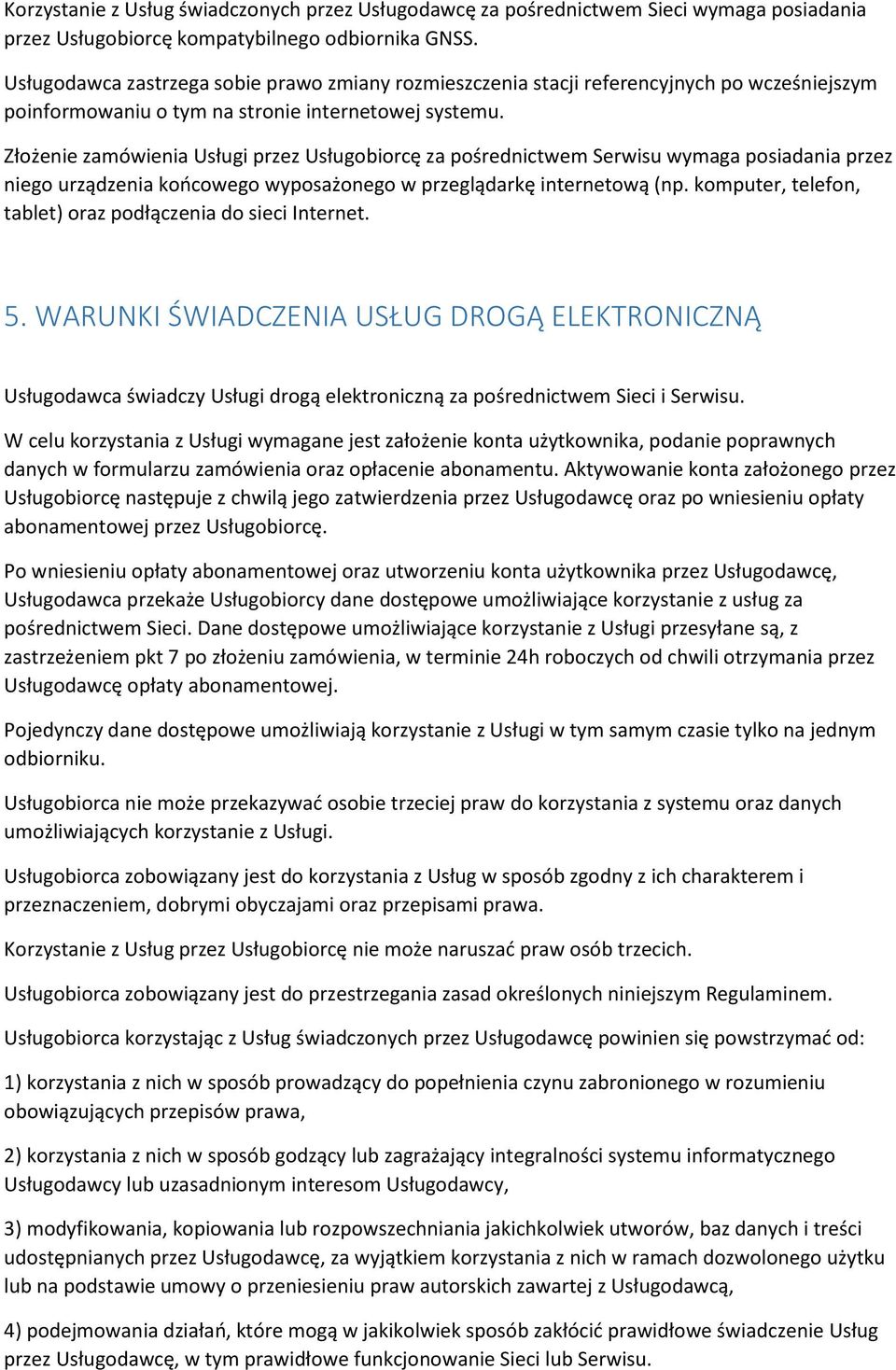 Złożenie zamówienia Usługi przez Usługobiorcę za pośrednictwem Serwisu wymaga posiadania przez niego urządzenia końcowego wyposażonego w przeglądarkę internetową (np.