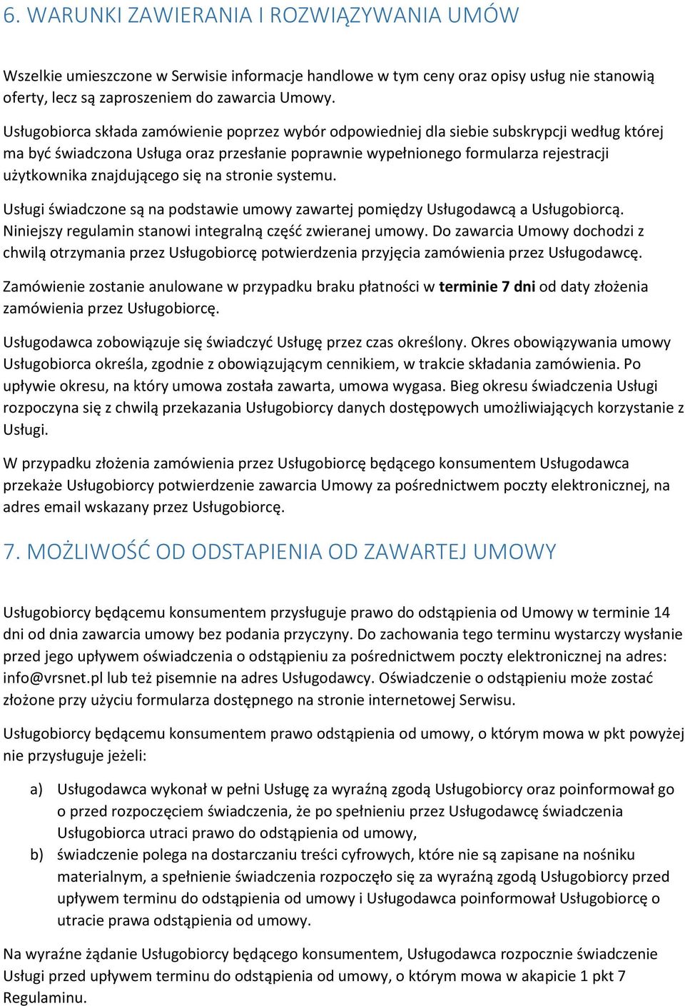 znajdującego się na stronie systemu. Usługi świadczone są na podstawie umowy zawartej pomiędzy Usługodawcą a Usługobiorcą. Niniejszy regulamin stanowi integralną część zwieranej umowy.