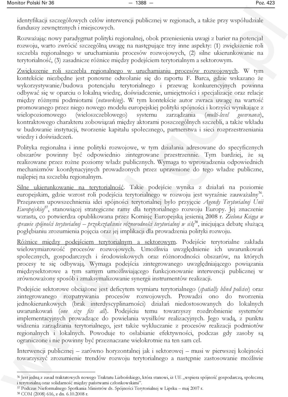 regionalnego w uruchamianiu procesów rozwojowych, (2) silne ukierunkowanie na terytorialność, (3) zasadnicze różnice między podejściem terytorialnym a sektorowym.