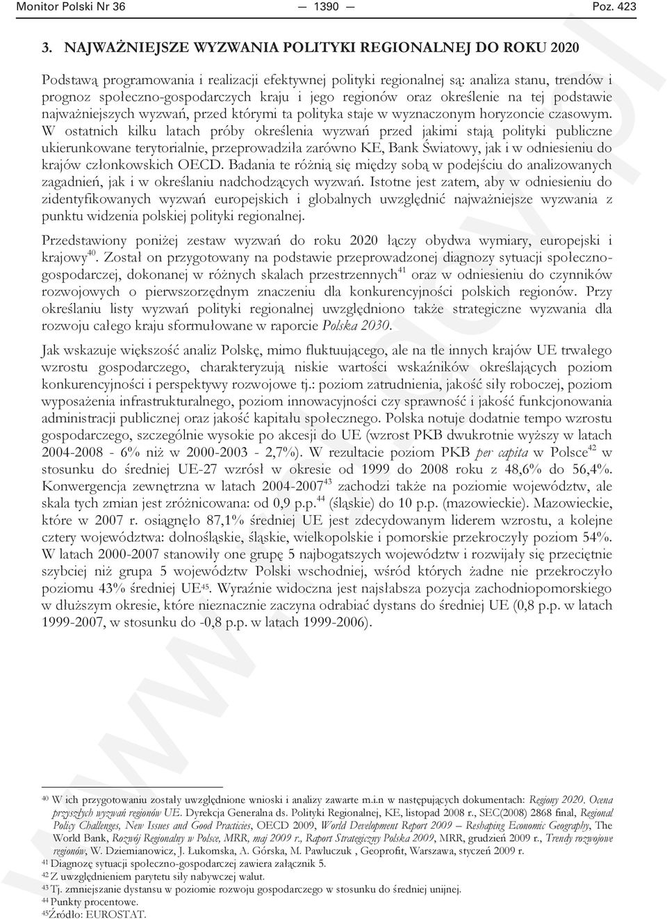 regionów oraz określenie na tej podstawie najważniejszych wyzwań, przed którymi ta polityka staje w wyznaczonym horyzoncie czasowym.