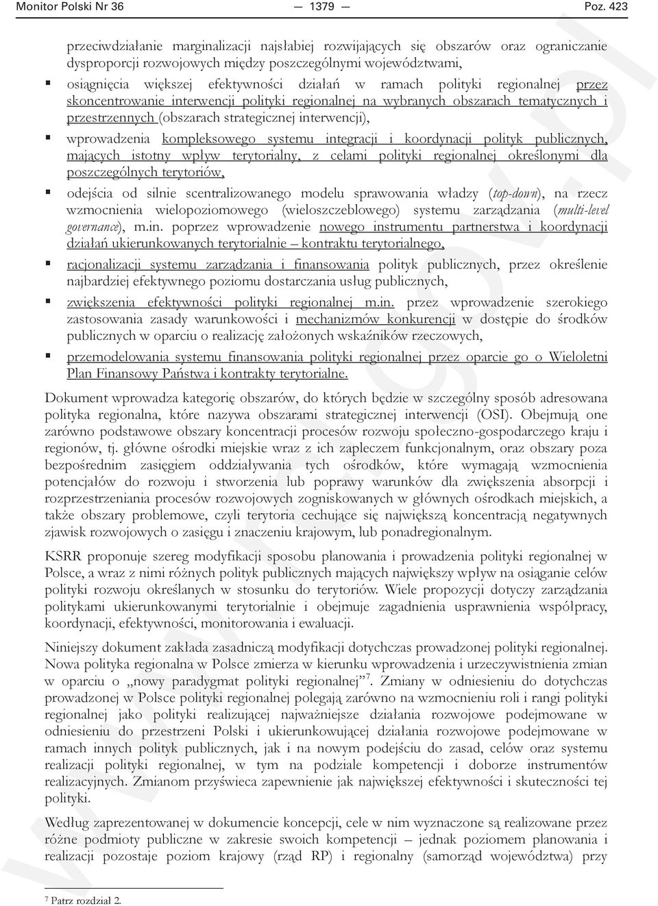 ramach polityki regionalnej przez skoncentrowanie interwencji polityki regionalnej na wybranych obszarach tematycznych i przestrzennych (obszarach strategicznej interwencji), wprowadzenia