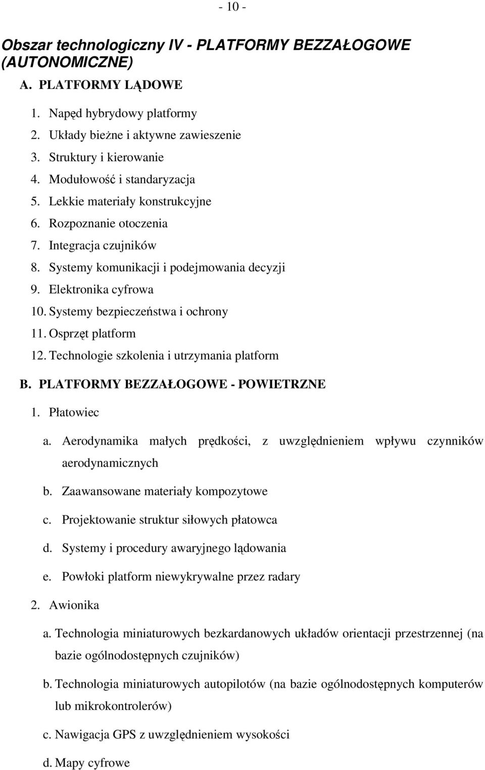 Systemy bezpieczestwa i ochrony 11. Osprzt platform 12. Technologie szkolenia i utrzymania platform B. PLATFORMY BEZZAŁOGOWE - POWIETRZNE 1. Płatowiec a.