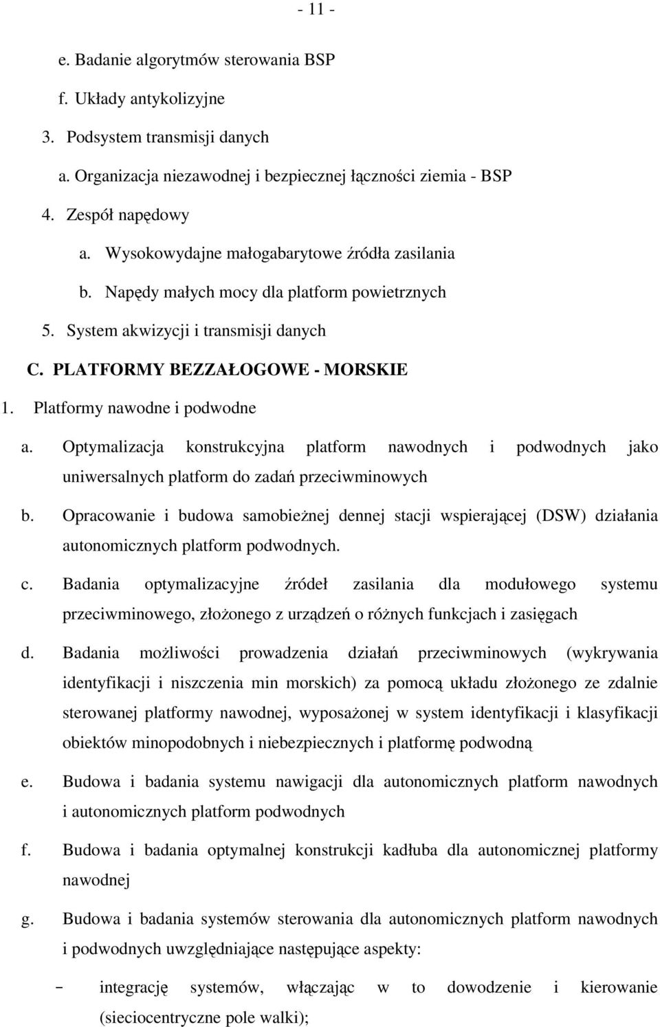 Platformy nawodne i podwodne a. Optymalizacja konstrukcyjna platform nawodnych i podwodnych jako uniwersalnych platform do zada przeciwminowych b.