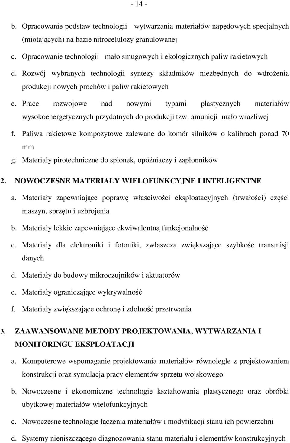 Prace rozwojowe nad nowymi typami plastycznych materiałów wysokoenergetycznych przydatnych do produkcji tzw. amunicji mało wraliwej f.