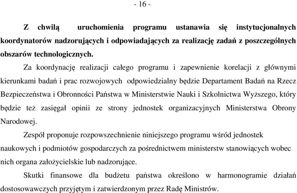 Ministerstwie Nauki i Szkolnictwa Wyszego, który bdzie te zasigał opinii ze strony jednostek organizacyjnych Ministerstwa Obrony Narodowej.