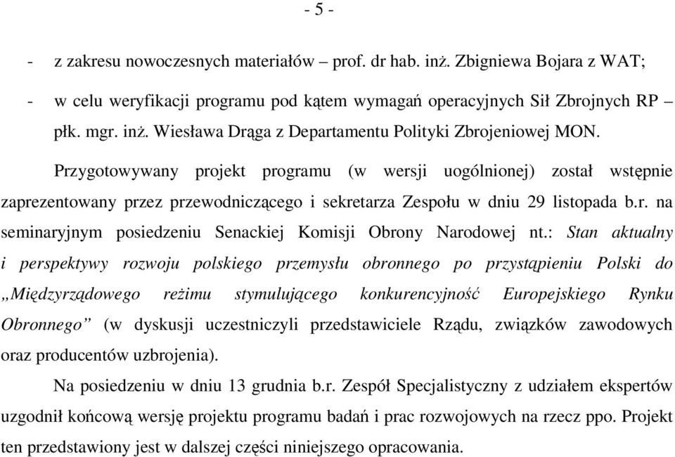 : Stan aktualny i perspektywy rozwoju polskiego przemysłu obronnego po przystpieniu Polski do Midzyrzdowego reimu stymulujcego konkurencyjno Europejskiego Rynku Obronnego (w dyskusji uczestniczyli