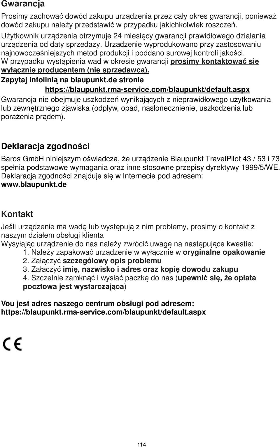 Urządzenie wyprodukowano przy zastosowaniu najnowocześniejszych metod produkcji i poddano surowej kontroli jakości.