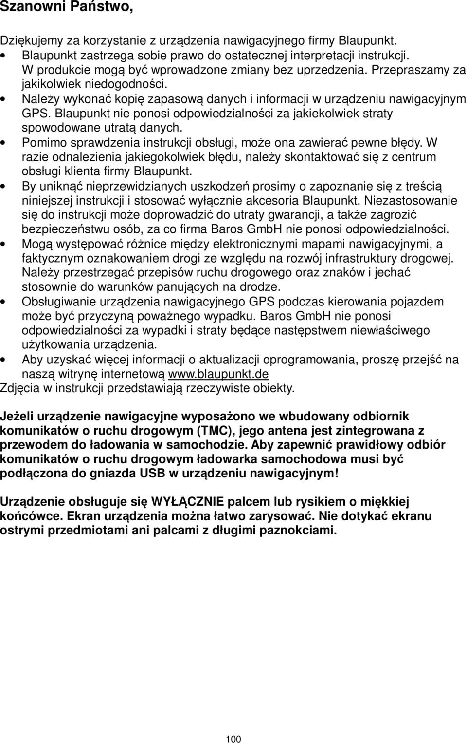 Blaupunkt nie ponosi odpowiedzialności za jakiekolwiek straty spowodowane utratą danych. Pomimo sprawdzenia instrukcji obsługi, może ona zawierać pewne błędy.